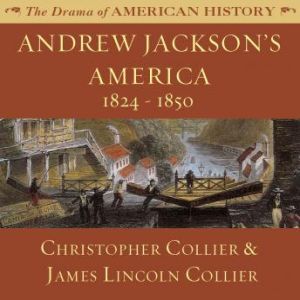 Andrew Jacksons America: 18241850, Christopher Collier; James Lincoln Collier
