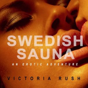 Swedish Sauna: An Erotic Adventure, Victoria Rush