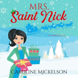 Mrs. Saint Nick: A Christmas Romantic Comedy, Caroline Mickelson