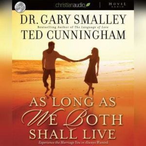 As Long as We Both Shall Live: Experience the Marriage You've Always Wanted, Greg Smalley