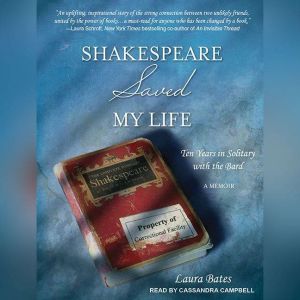 Shakespeare Saved My Life: Ten Years in Solitary With the Bard, Laura Bates