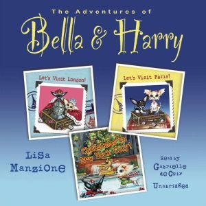 The Adventures of Bella & Harry, Vol. One: Lets Visit London!, Lets Visit Paris!, and Christmas in New York City!, Lisa Manzione