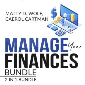 Manage Your Finances Bundle: 2 in 1 Bundle, Getting Out of Debt, and Budgeting Plan, Matty D. Wolf