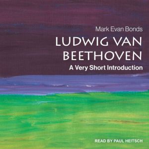 Ludwig van Beethoven: A Very Short Introduction, Mark Evan Bonds