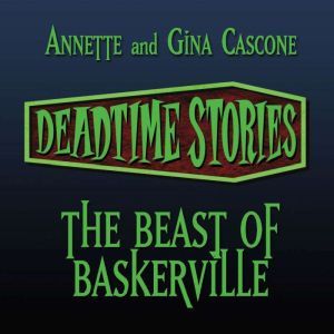 The Beast of Baskerville: Deadtime Stories, Annette Cascone