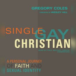 Single, Gay, Christian: A Personal Journey of Faith and Sexual Identity, Gregory Coles