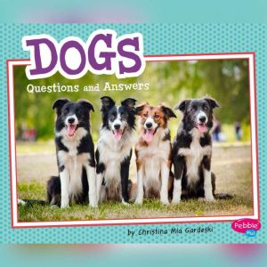 Dogs: Questions and Answers, Christina Mia Gardeski