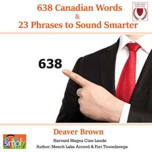 638 Canadian Words & 23 Phrases to Sound Smarter: Be More Respected in Canada, Deaver Brown