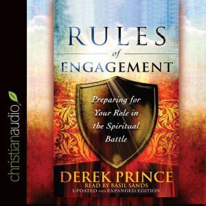 Rules of Engagement: Preparing for Your Role in the Spiritual Battle, Derek Prince