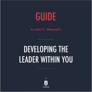 Guide to John C. Maxwell's Developing the Leader Within You by Instaread, Instaread
