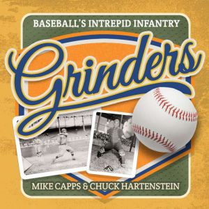 Grinders: Baseball's Intrepid Infantry, Mike Capps