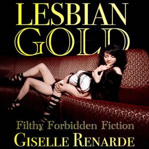 Lesbian Gold: Filthy Forbidden Fiction, Giselle Renarde