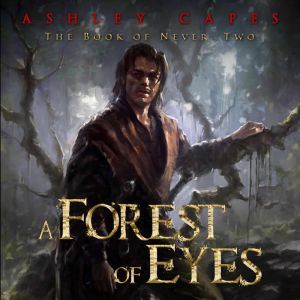 A Forest of Eyes: Book of Never #2, Ashley Capes