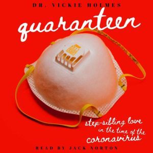 Quaranteen: Step-Sibling Love In The Time Of The Coronavirus: A Story Of Taboo Romance, Dr. Vickie Holmes