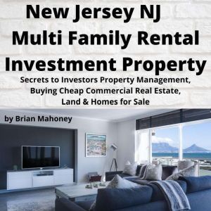 NEW JERSEY NJ Multi Family Rental Investment Property: Secrets to Investors Property Management, Buying Cheap Commercial Real Estate, Land & Homes for Sale, Brian Mahoney
