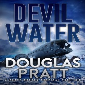 Devil Water: A Chase Gordon Tropical Thriller, Douglas Pratt