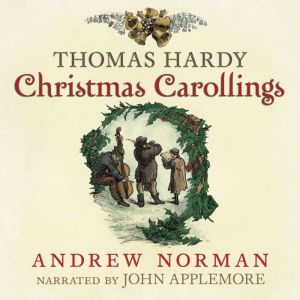 Thomas Hardy: Christmas Carollings, Andrew Norman