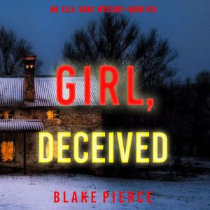 Girl, Deceived (An Ella Dark FBI Suspense ThrillerBook 15), Blake Pierce