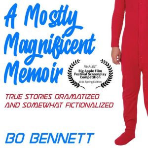 A Mostly Magnificent Memoir: True Stories Dramatized and Somewhat Fictionalized, Bo Bennett, PhD