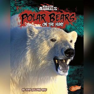 Polar Bears: On the Hunt, Jody Rake