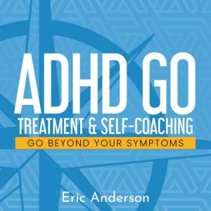 ADHD GO: Treatment & Self-Coaching, Eric Anderson