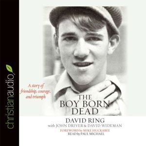 The Boy Born Dead: A Story of Friendship, Courage, and Triumph, David Ring