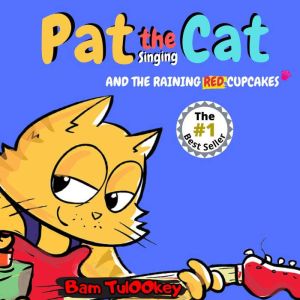 Pat the Cat And The Raining Red Cupcakes: An Exciting, Musical & Colorful Cat Book About Kindness For Cool Preschool And Ages 6-8 Kids, Bam Tulookey