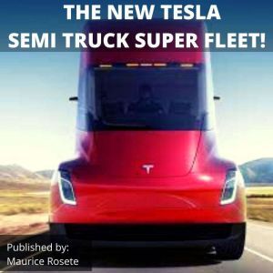 THE NEW TESLA SEMI TRUCK SUPER FLEET!: Welcome to our top stories of the day and everything that involves Elon Musk'', Maurice Rosete