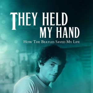The Held My Hand: how the Beatles saved my life, Michael Mish