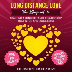 Long Distance Love: The Blueprint to Starting a Long Distance Relationship that is Fun and Successful, Christopher Conway