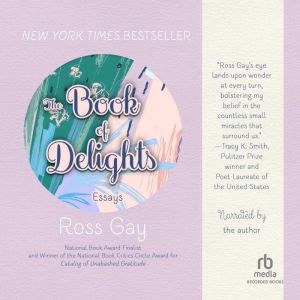 The Book of Delights: Essays, Ross Gay