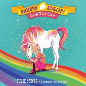 Unicorn Academy #2: Scarlett and Blaze, Julie Sykes