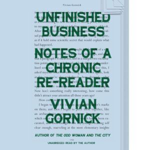 Unfinished Business: Notes of a Chronic Re-reader, Vivian Gornick