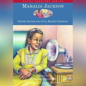 Mahalia Jackson: Gospel Singer and Civil Rights Champion, Montrew Dunham