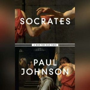 Socrates: A Man for Our Times, Paul Johnson