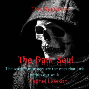 The Dark Soul: The scariest monsters are the ones that lurk within our souls, Rachel Lawson