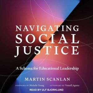 Navigating Social Justice: A Schema for Educational Leadership, Martin Scanlan