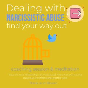 Dealing with Narcissistic Abuse Coaching session & meditation Find your way out: leave the toxic relationship, traumas abuses, heal emotional trauma, move out of comfort zone, end the cycle, ThinkAndBloom