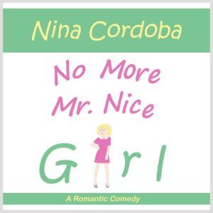 No More Mr. Nice Girl: A Romantic Comedy, Nina Cordoba