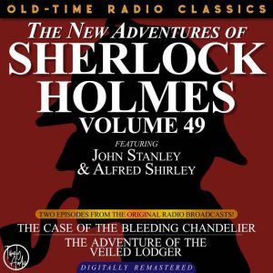 THE NEW ADVENTURES OF SHERLOCK HOLMES, VOLUME 49; EPISODE 1: THE CASE OF THE BLEEDING CHANDELIER EPISODE 2: THE ADVENTURE OF THE VEILED LODGER, Dennis Green