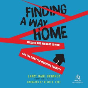 Finding a Way Home: Mildred and Richard Loving and the Fight for Marriage Equality, Larry Dane Brimner