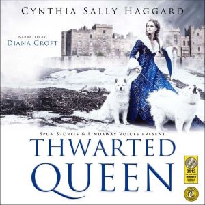 Thwarted Queen: The entire saga of the Yorks, Lancasters and Nevilles, whose family feud inspired Game of Thrones., Cynthia Sally Haggard