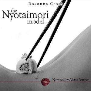 The Nyotaimori Model: An Erotic Short Story, Roxanna Cross