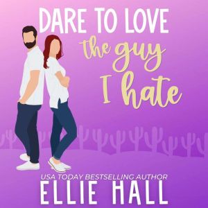 Dare to Love the Guy I Hate: Sweet Romantic Comedy, Ellie Hall