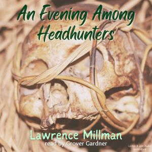 An Evening Among Headhunters, Lawrence Millman
