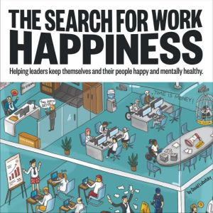 The Search for Work Happiness: Helping leaders keep themselves and their people happy and mentally healthy, David Lubofsky