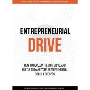 Entrepreneurial Drive - Developing Your Entrepreneurial Mindset: Your Journey to Finding Success as an Entrepreneur, Empowered Living