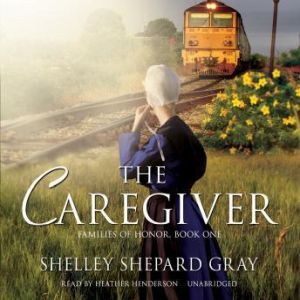 The Caregiver: Families of Honor, Book One, Shelley Shepard Gray
