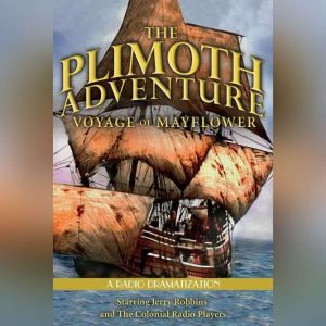 Plimoth Adventure, The - Voyage of Mayflower: A Radio Dramatization, Jerry Robbins