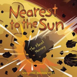 Nearest to the Sun: The Planet Mercury, Nancy Loewen